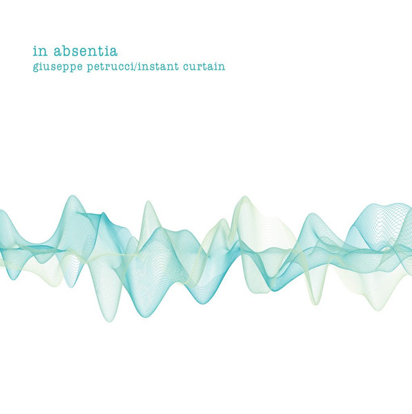 GIUSEPPE PETRUCCI /INSTANT CURTAIN – In absentia  (Digipack CD)